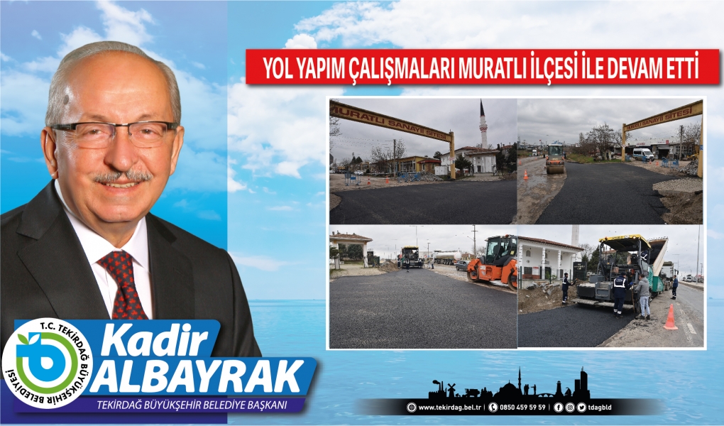 YOL YAPIM ÇALIŞMALARI MURATLI İLÇESİ İLE DEVAM ETTİ
