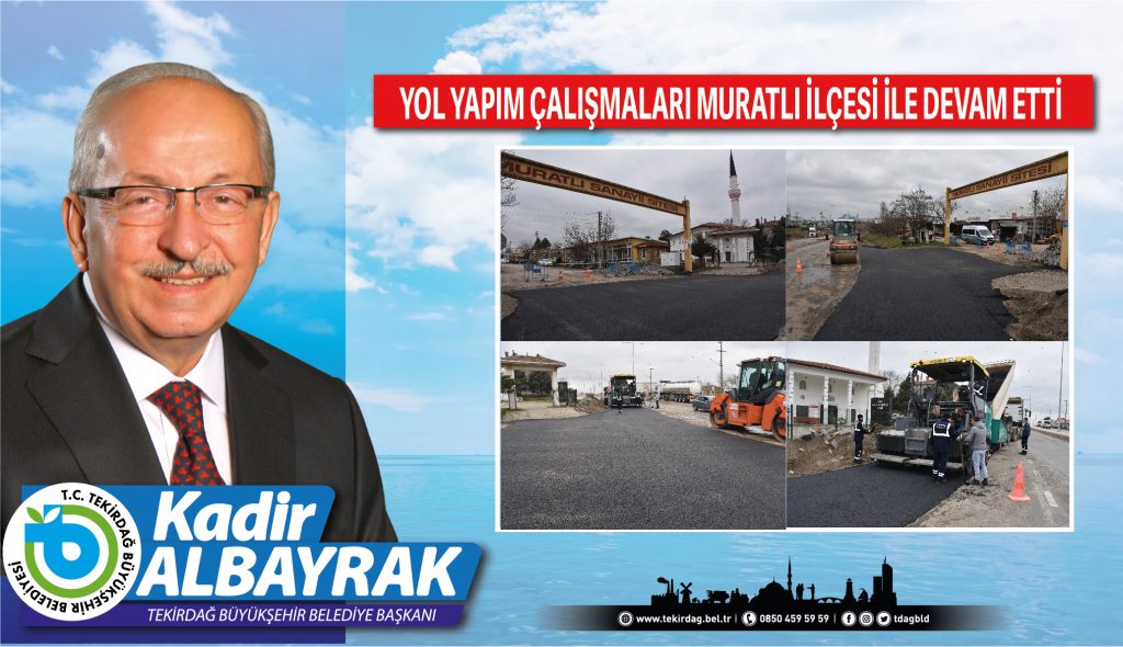 YOL YAPIM ÇALIŞMALARI MURATLI İLÇESİ İLE DEVAM ETTİ