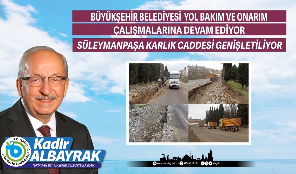 BÜYÜKŞEHİR BELEDİYESİ YOL BAKIM VE ONARIM ÇALIŞMALARINA DEVAM EDİYOR  SÜLEYMANPAŞA KARLIK CADDESİ GENİŞLETİLİYOR