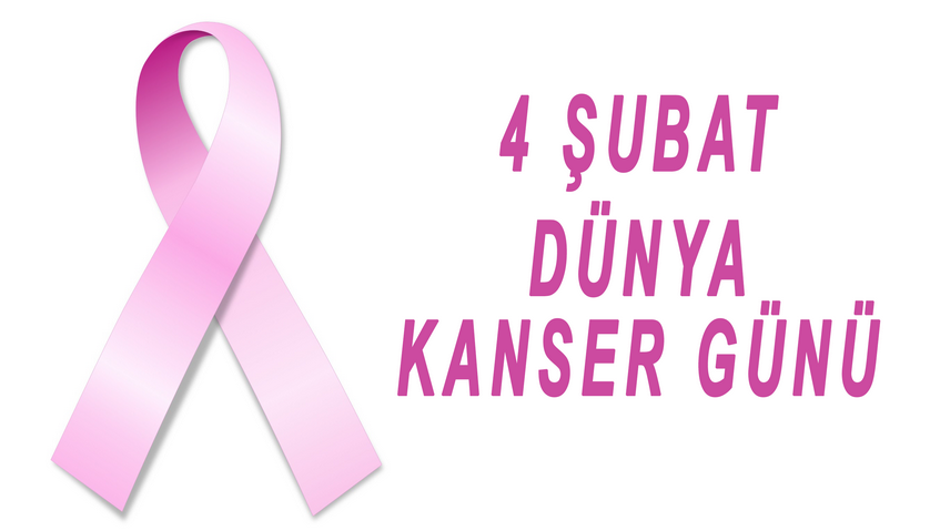 4 ŞUBAT DÜNYA KANSER GÜNÜ