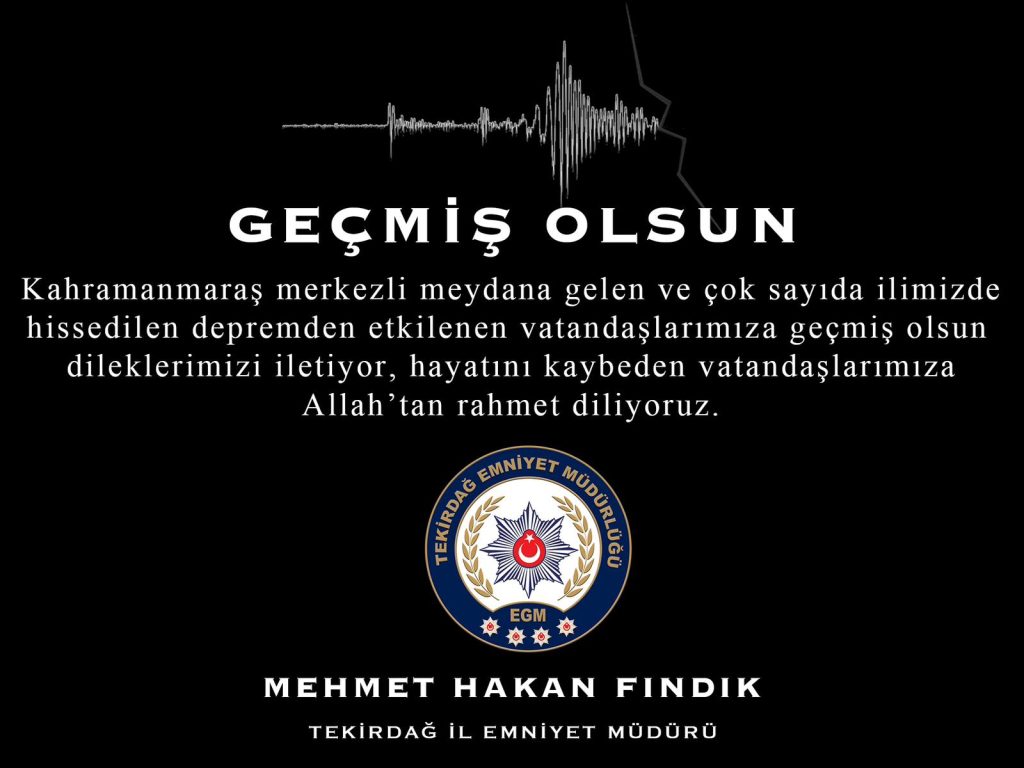 İL EMNİYET MÜDÜRÜMÜZ SAYIN MEHMET HAKAN FINDIK’IN DEPREM MESAJLARI