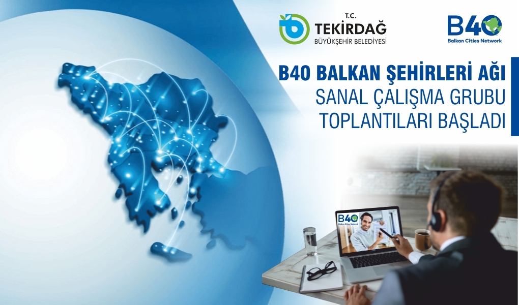 B40 BALKAN ŞEHİRLERİ AĞI SANAL ÇALIŞMA GRUBU İKİNCİ TUR TOPLANTILARI TAMAMLANDI