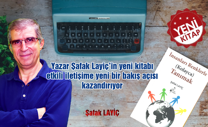 Yazar Şafak Layiç’in yeni kitabı etkili iletişime yeni bir bakış açısı kazandırıyor