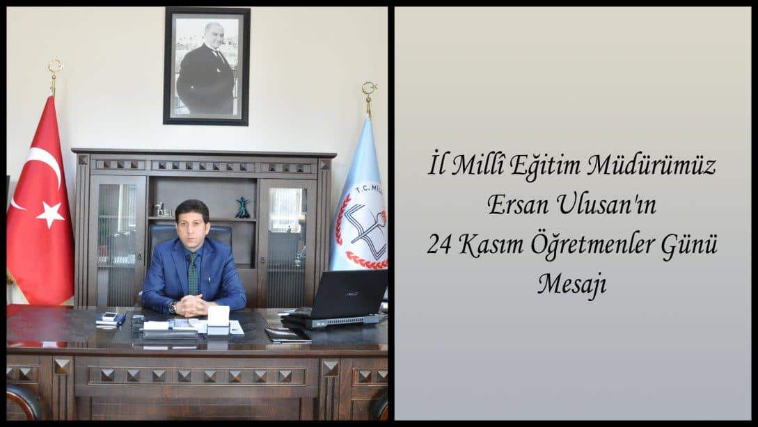 Ersan Ulusan’ın 24 Kasım Öğretmenler Günü Mesajı