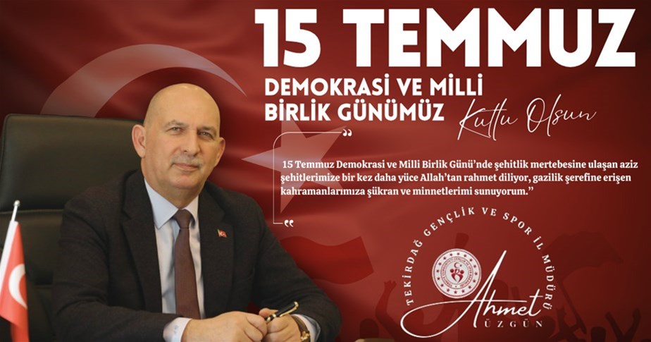 GENÇLİK VE SPOR İL MÜDÜRÜMÜZ AHMET ÜZGÜN’ÜN ”15 TEMMUZ DEMOKRASİ VE MİLLİ BİRLİK GÜNÜ” MESAJI…