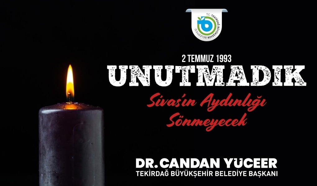 Tekirdağ Büyükşehir Belediyesi Başkanı Dr. Candan Yüceer: “SİVAS’IN AYDINLIĞI SÖNMEYECEK”