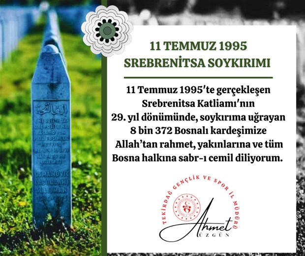 GENÇLİK VE SPOR İL MÜDÜRÜ  AHMET ÜZGÜN’ÜN SREBRENİTSA KATLİAMI’NIN 29.YIL DÖNÜMÜ DOLAYISIYLA YAYINLADIĞI MESAJ…