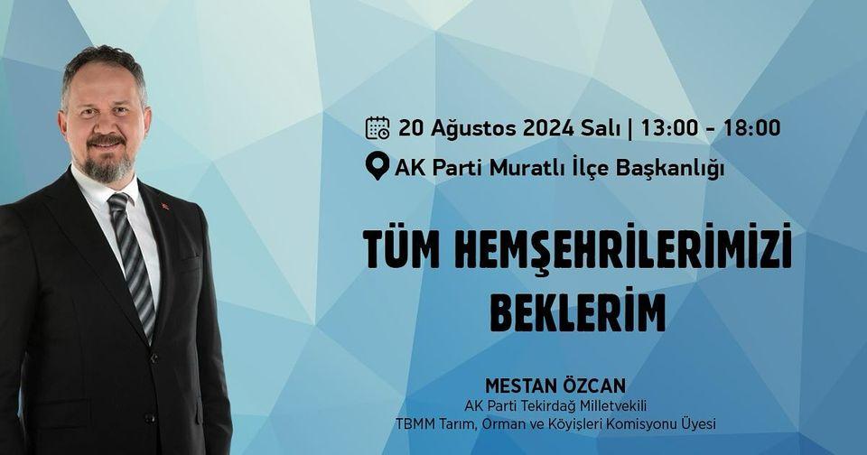 AK PARTİ MV MESTAN ÖZCAN: Tekirdağ’ın derdi derdim, umudu umudum, üzüntüsü üzüntüm, sevinci sevincimdir.