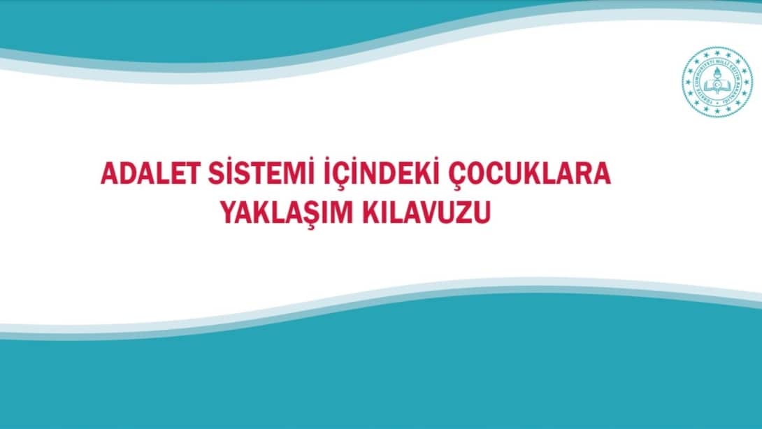 Adalet Sistemi İçindeki Çocuklara Yönelik Yaklaşım Kılavuzu Yayımlandı