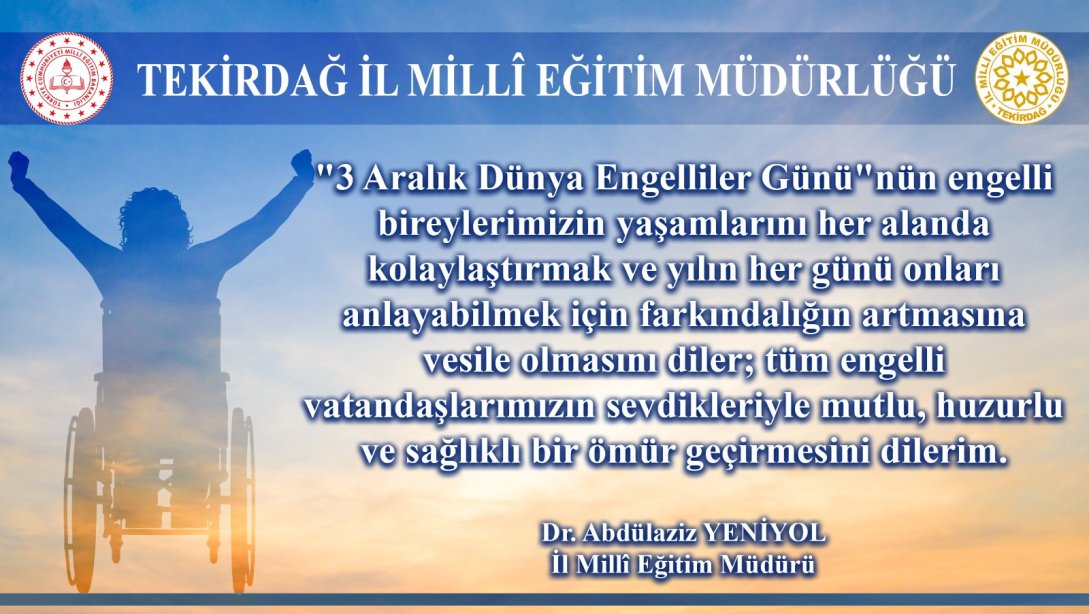 İl Milli Eğitim Müdürümüz Dr. Abdülaziz Yeniyol’un 3 Aralık Dünya Engelliler Günü Mesajı