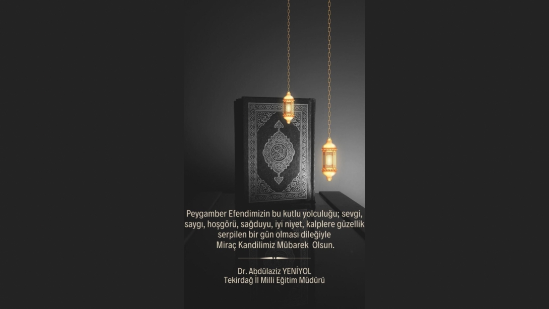 İl Millî Eğitim Müdürümüz Dr Abdülaziz Yeniyol’un Miraç Kandili Mesajı
