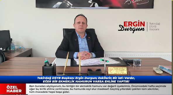 Tekirdağ DSYB Başkanı Ergin Durgun; Eskilerin Bir lafı Vardır, EĞER BİR EKMEKLİK HAMURUN VARSA EHLİNE YAPTIR!