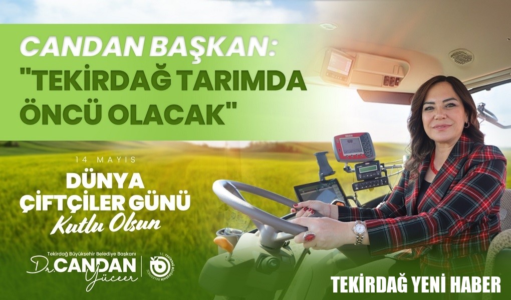 CANDAN BAŞKAN: “TEKİRDAĞ TARIMDA ÖNCÜ OLACAK”