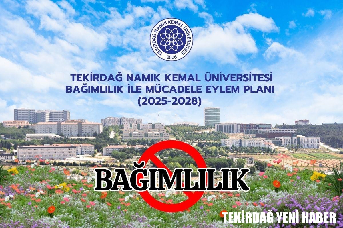 TEKİRDAĞ NAMIK KEMAL ÜNİVERSİTESİ BAĞIMLILIK İLE MÜCADELE EYLEM PLANI (2025-2028) KAMUOYU İLE PAYLAŞILDI