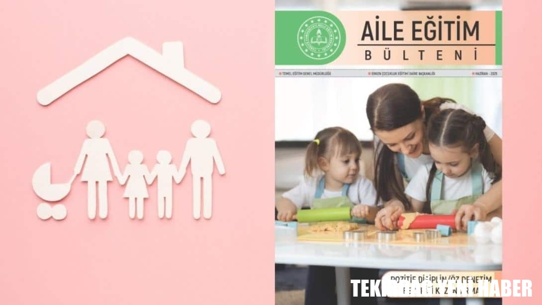 “Aile Eğitim Bülteni”nin Haziran Gündemi: “Pozitif Disiplin ve Öz Denetim Becerisi Kazandırma”