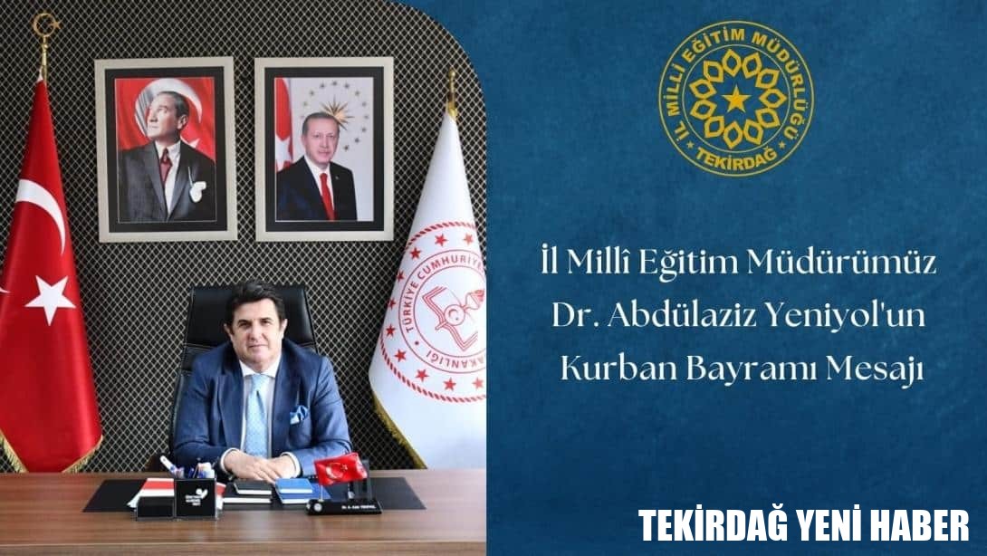 İl Millî Eğitim Müdürü Dr. Abdülaziz Yeniyol’un Kurban Bayramı Mesajı