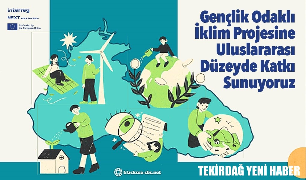 TEKİRDAĞ BÜYÜKŞEHİR BELEDİYESİ, GENÇLİK ODAKLI İKLİM PROJESİNE ULUSLARARASI DÜZEYDE KATKI SUNUYOR