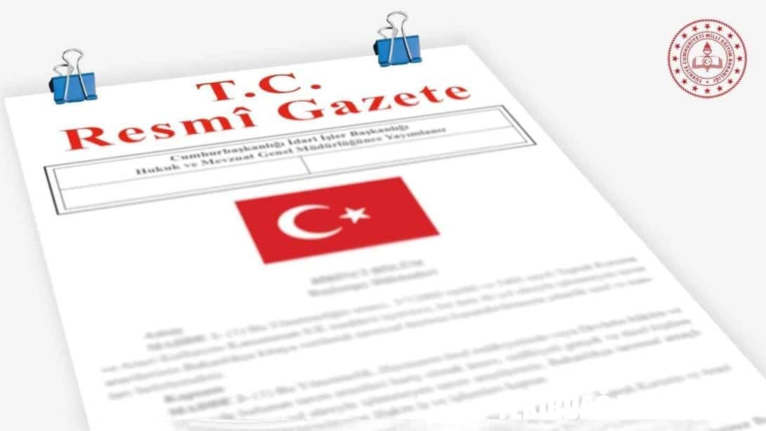 MEB Kurum Açma, Kapatma ve Ad Verme Yönetmeliği’nde Değişiklik Yapılmasına Dair Yönetmelik, Resmî Gazete’de Yayımlandı