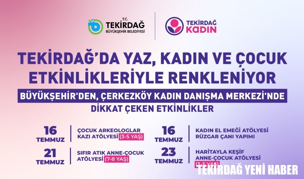 TEKİRDAĞ’DA YAZ, KADIN VE ÇOCUK ETKİNLİKLERİYLE RENKLENİYOR