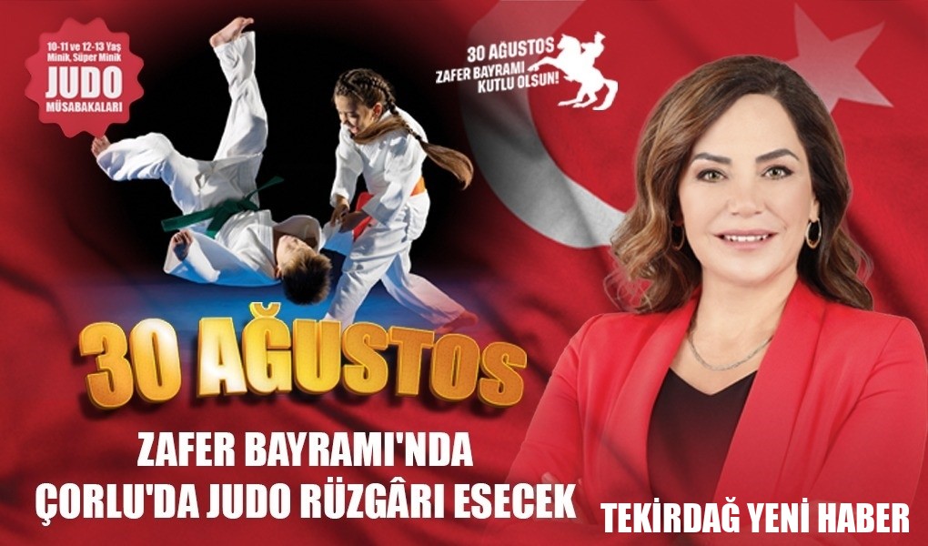 30 AĞUSTOS ZAFER BAYRAMI’NDA ÇORLU’DA JUDO RÜZGÂRI ESECEK