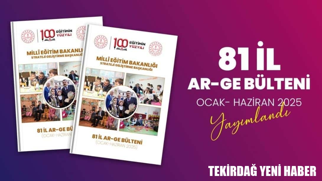81 İl AR-GE Birimlerinin Faaliyetleri, Bülten Olarak Yayımlandı