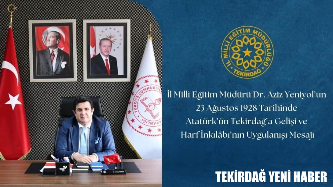 İl Millî Eğitim Müdürü Dr. Aziz Yeniyol’un 23 Ağustos 1928 Tarihinde Atatürk’ün Tekirdağ’a Gelişi ve Harf İnkılâbı’nın Uygulanışı Mesajı