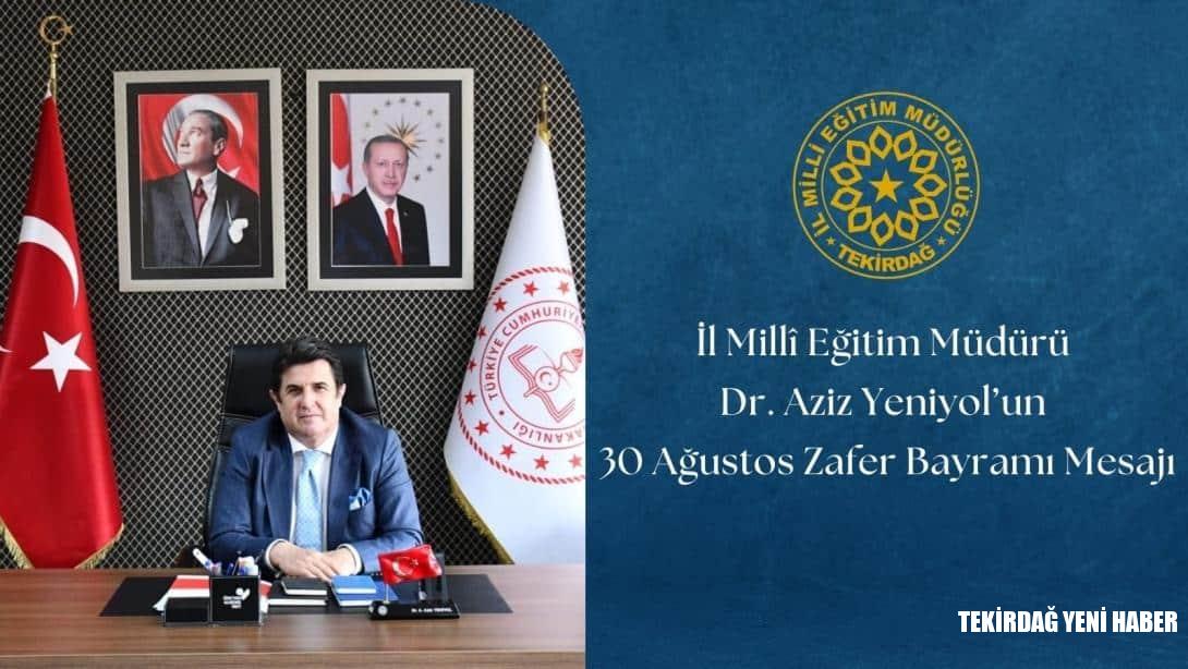 İl Millî Eğitim Müdürü Dr. Aziz Yeniyol’un 30 Ağustos Zafer Bayramı Mesajı