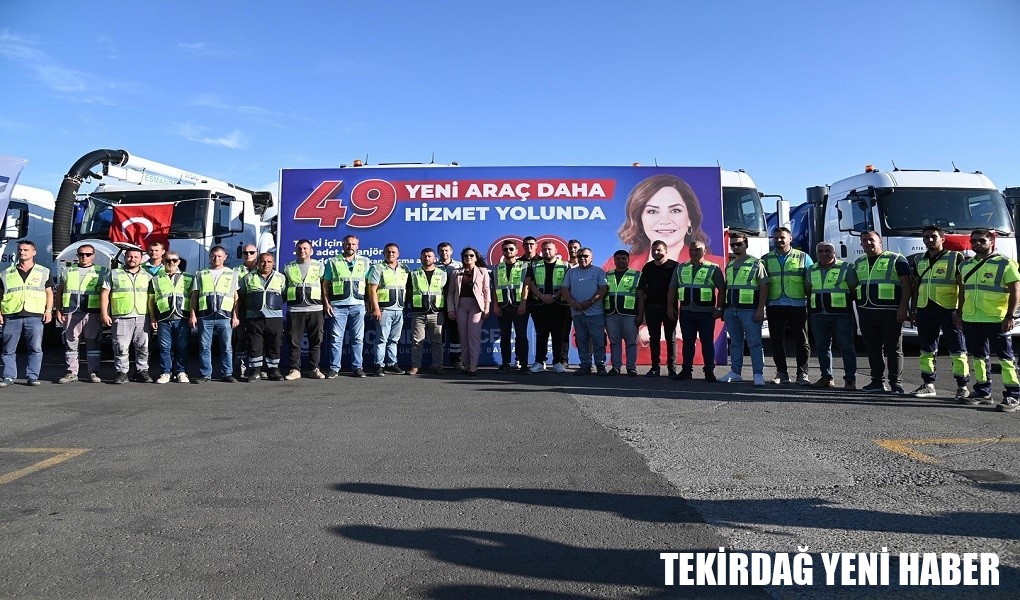 TEKİRDAĞ’IN HİZMET FİLOSU 49 YENİ ARAÇLA GÜÇLENDİ