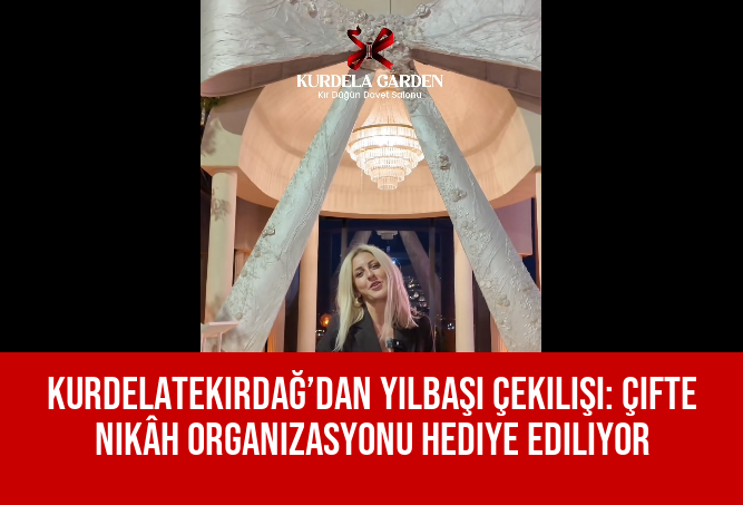 Kurdelatekirdağ’dan Yılbaşı Çekilişi: Çifte Nikâh Organizasyonu Hediye Ediliyor