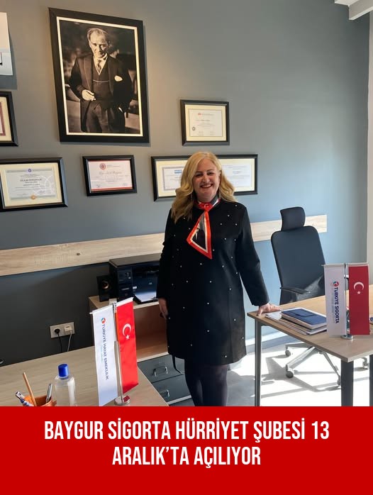 BAYGUR SİGORTA HÜRRİYET ŞUBESİ 13 ARALIK’TA AÇILIYOR