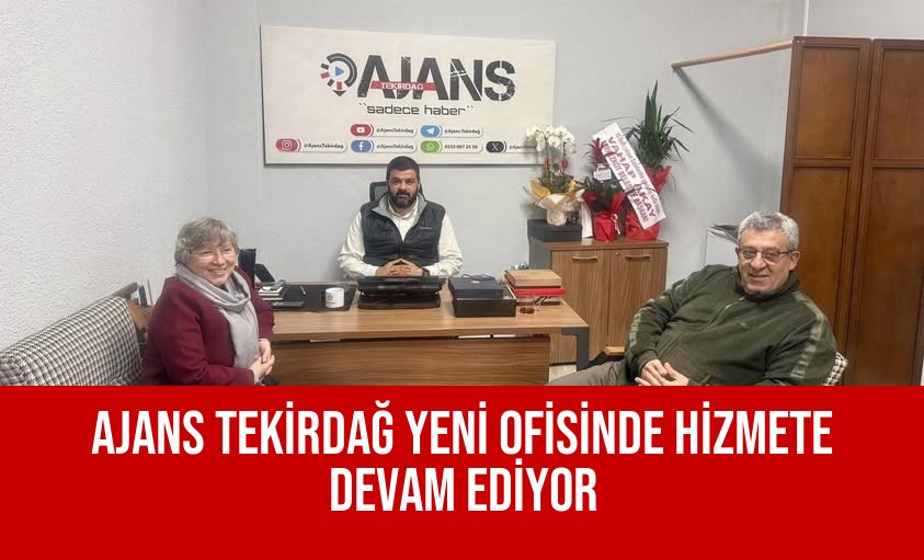 AJANS TEKİRDAĞ YENİ OFİSİNDE HİZMETE DEVAM EDİYOR