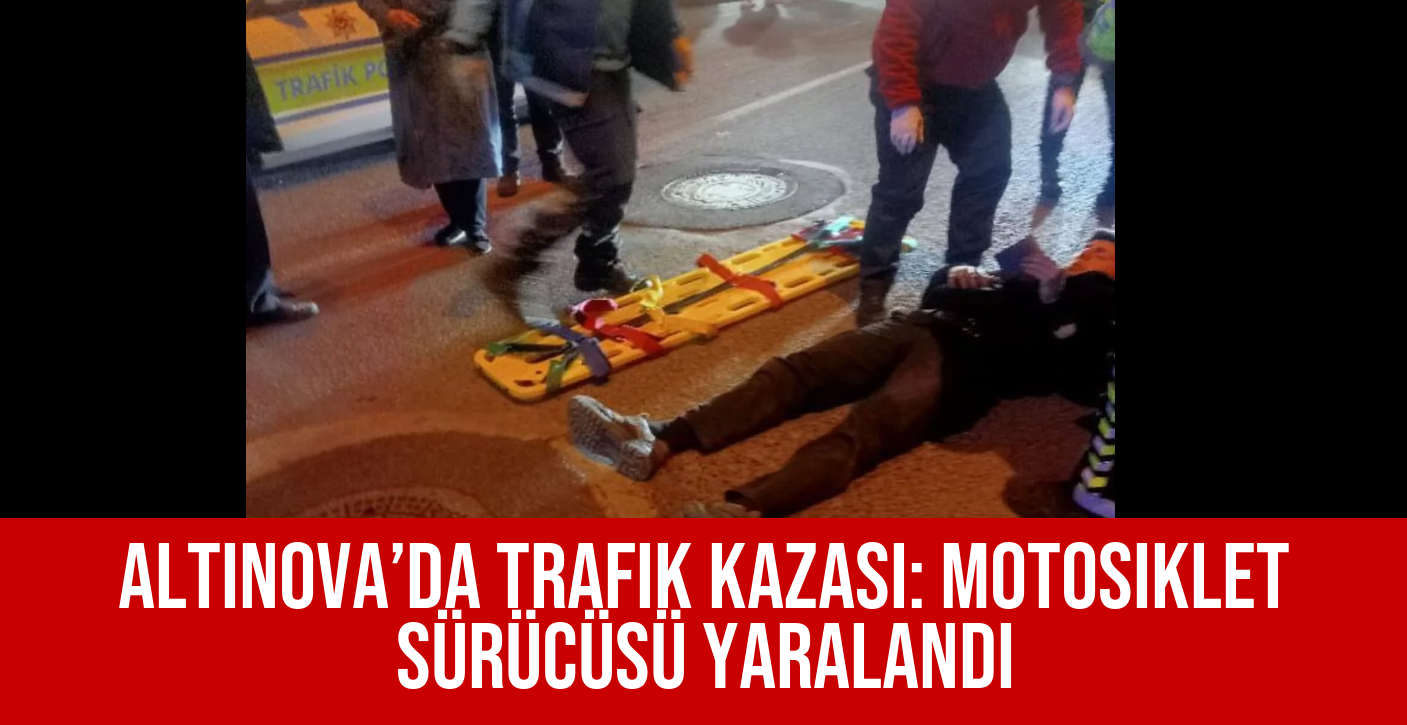 Altınova’da Trafik Kazası: Motosiklet Sürücüsü Yaralandı