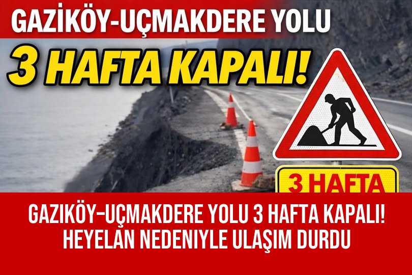 Gaziköy–Uçmakdere Yolu 3 Hafta Kapalı! Heyelan Nedeniyle Ulaşım Durdu