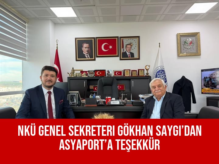 NKÜ Genel Sekreteri Gökhan Saygı’dan Asyaport’a Teşekkür