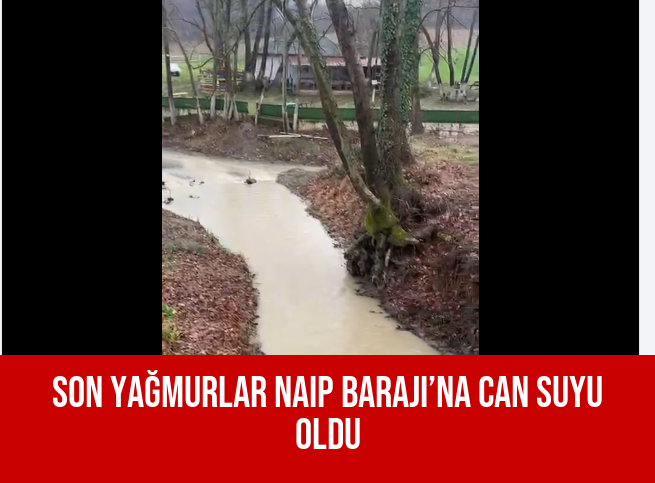 Son Yağmurlar Naip Barajı’na Can Suyu Oldu