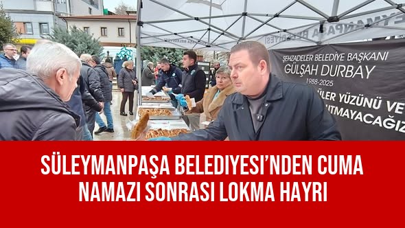 Süleymanpaşa Belediyesi’nden Cuma Namazı Sonrası Lokma Hayrı