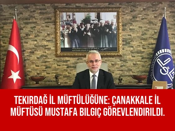 Tekirdağ İl Müftülüğüne: Çanakkale İl Müftüsü Mustafa Bilgiç görevlendirildi.