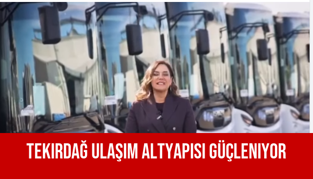 Tekirdağ Ulaşım Altyapısı Güçleniyor