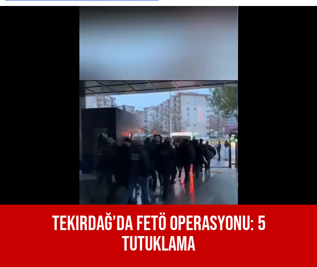 Tekirdağ’da FETÖ Operasyonu: 5 Tutuklama