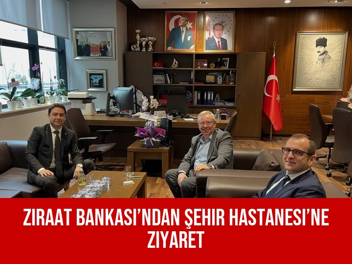 Ziraat Bankası’ndan Şehir Hastanesi’ne Ziyaret