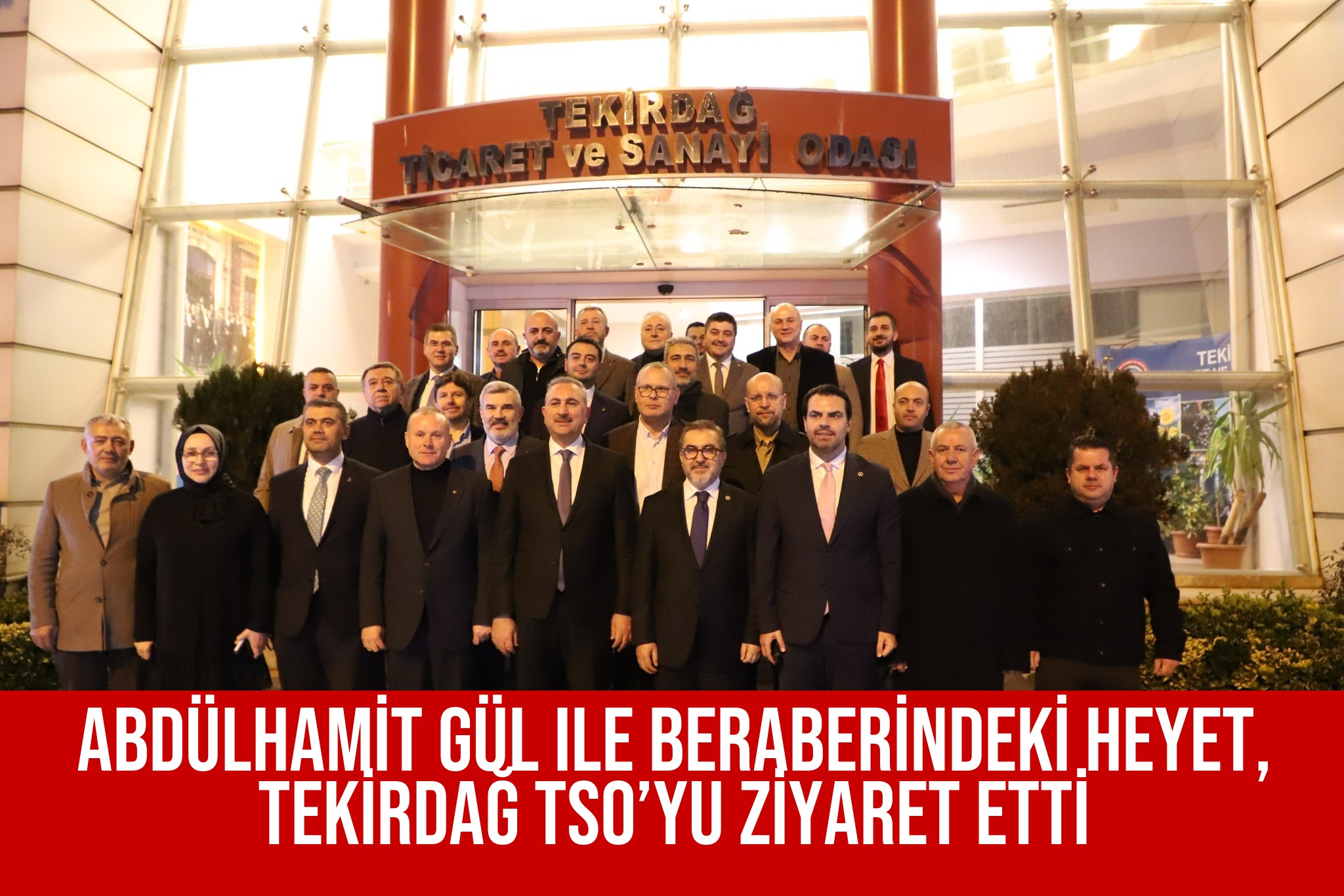 ABDÜLHAMİT GÜL ile BERABERİNDEKİ HEYET, TEKİRDAĞ TSO’YU ZİYARET ETTİ