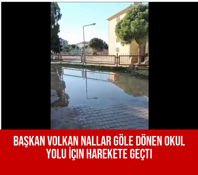 Başkan Volkan Nallar Göle Dönen Okul Yolu İçin Harekete Geçti