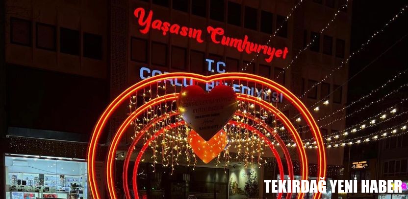 Çorlu`nun Cadde ve Meydanları Sevgiyle Aydınlanıyor