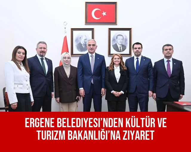 Ergene Belediyesi’nden Kültür Ve Turizm Bakanlığı’na Ziyaret