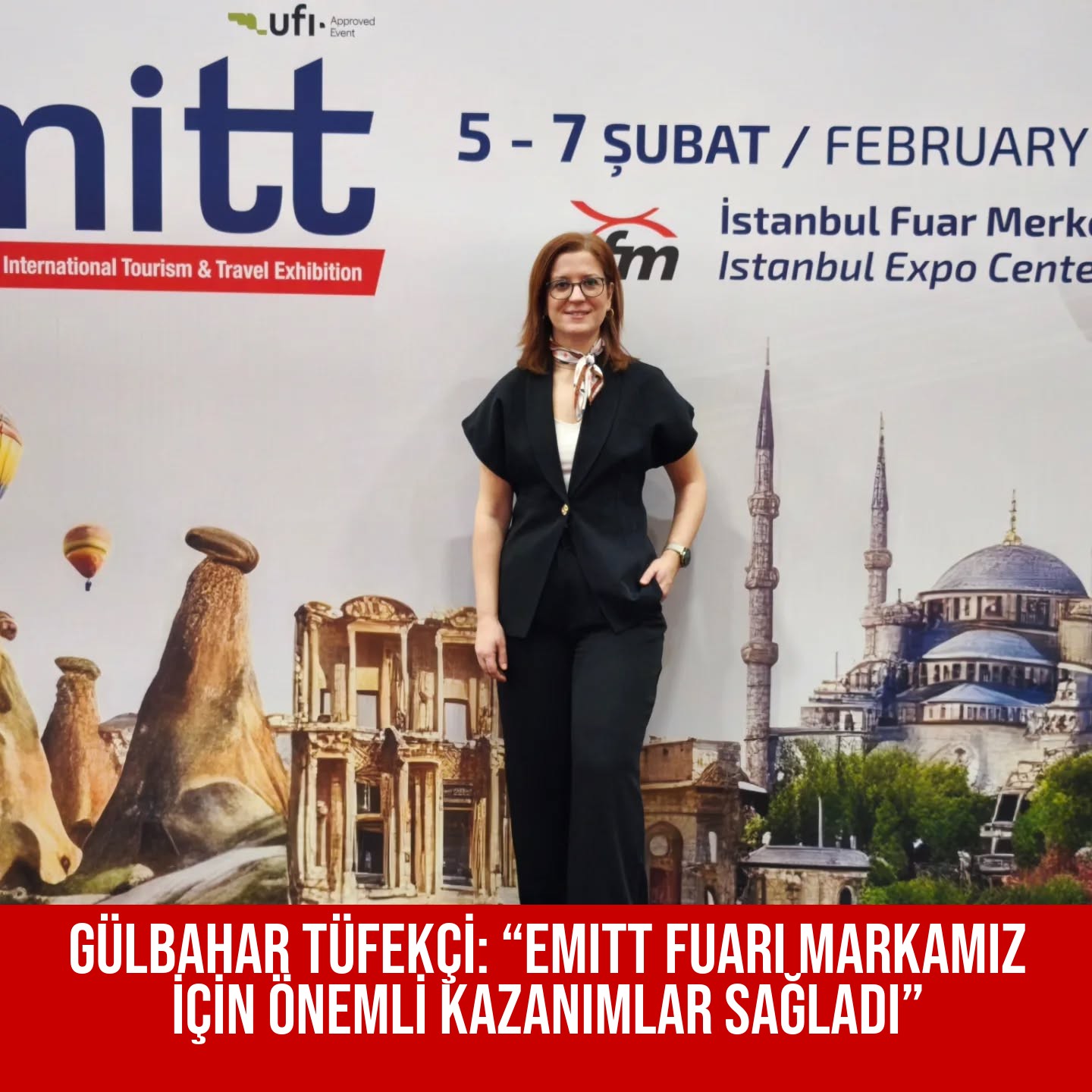 GÜLBAHAR TÜFEKÇİ: “EMITT FUARI MARKAMIZ İÇİN ÖNEMLİ KAZANIMLAR SAĞLADI”