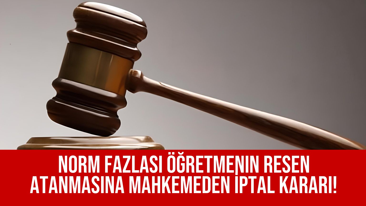 Norm Fazlası Öğretmenin Resen Atanmasına Mahkemeden İptal Kararı!