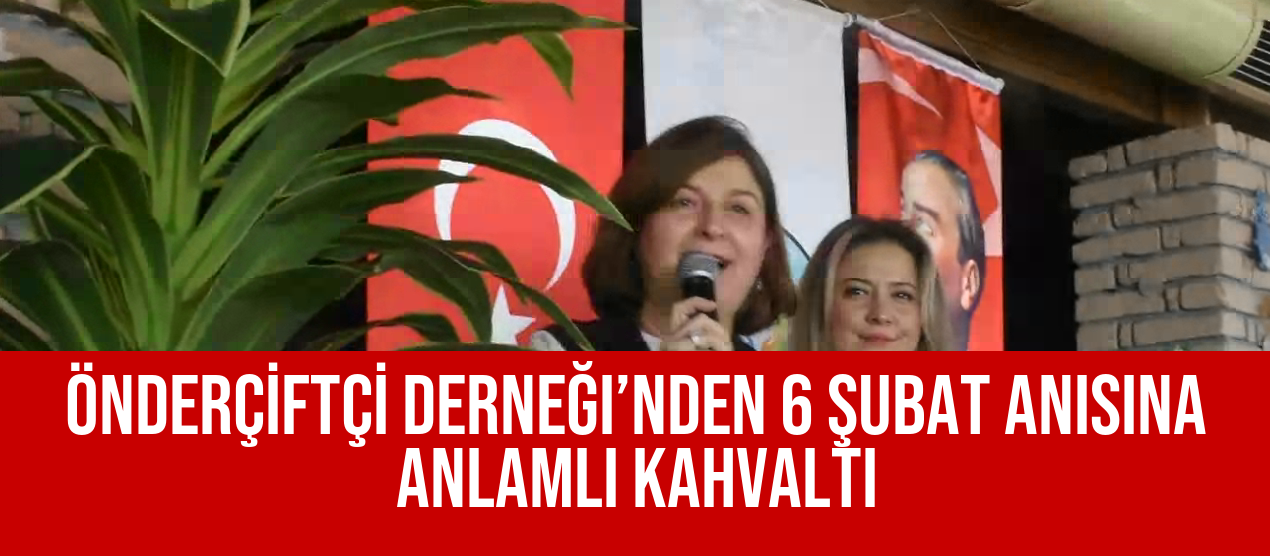 ÖNDERÇİFTÇİ Derneği’nden 6 Şubat Anısına Anlamlı Kahvaltı