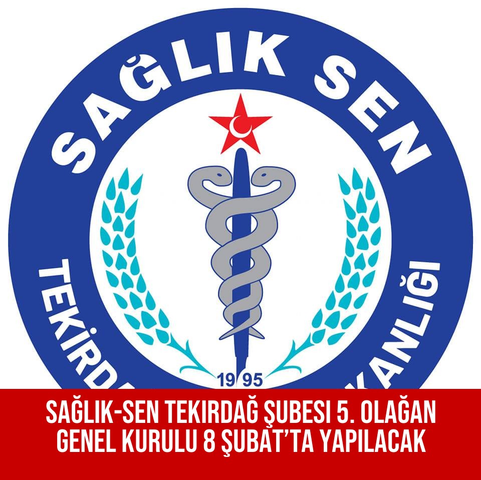 Sağlık-Sen Tekirdağ Şubesi 5. Olağan Genel Kurulu 8 Şubat’ta Yapılacak