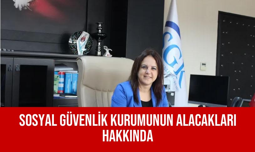 SOSYAL GÜVENLİK KURUMUNUN ALACAKLARI HAKKINDA