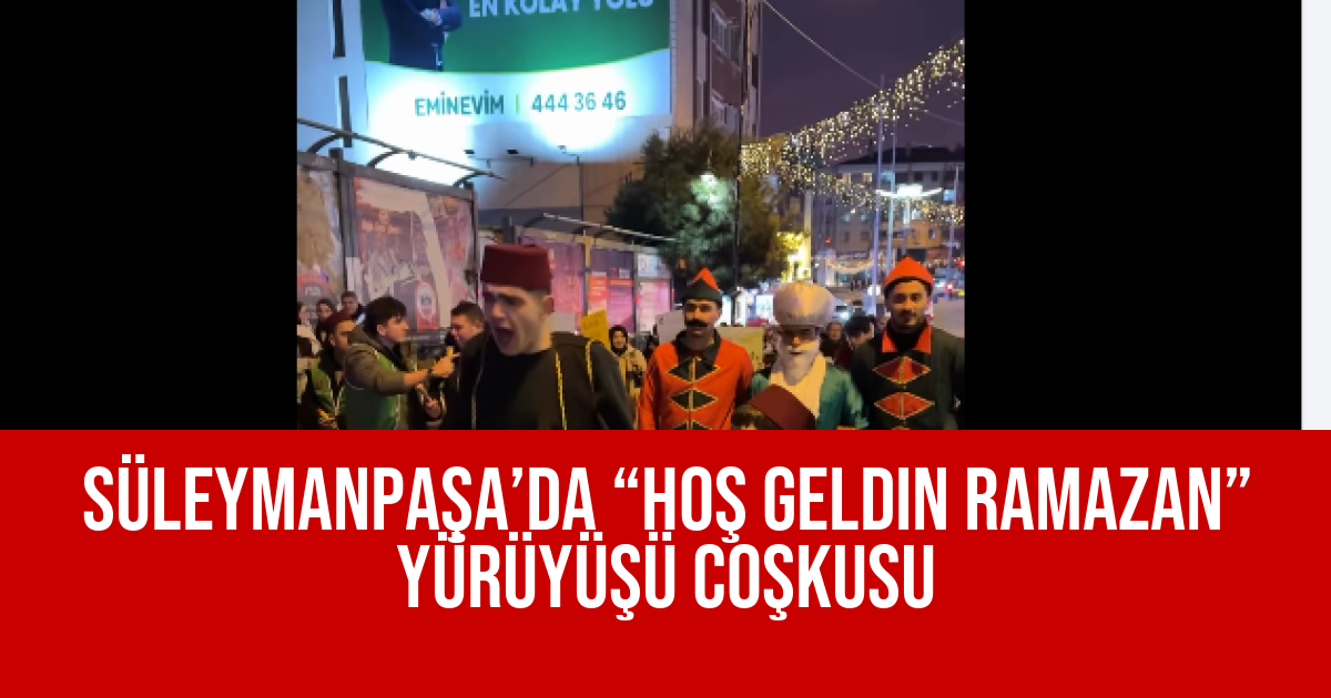 Süleymanpaşa’da “Hoş Geldin Ramazan” Yürüyüşü Coşkusu